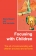 Focusing with Children: The art of communicating with children at school and at home