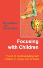 Focusing with Children: The art of communicating with children at school and at home