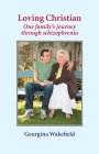 Loving Christian: One family’s journey through schizophrenia
