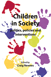 Children in Society: politics, policies and interventions (ed)