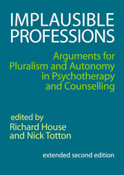 Implausible Professions: Arguments for pluralism and autonomy in psychotherapy and counselling 2nd e