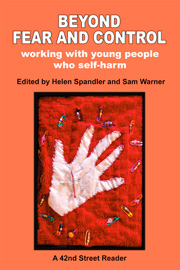 Beyond Fear and Control: Working with young people who self harm