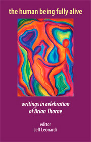 The Human Being Fully Alive: Writings in celebration of Brian Thorne