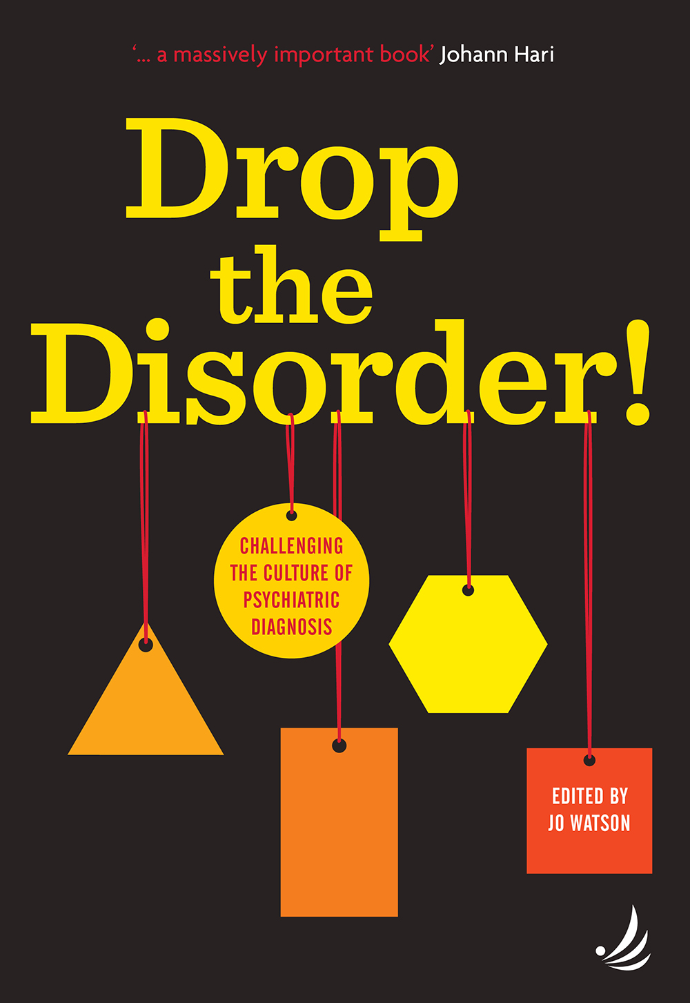 Drop the Disorder! Challenging the culture of psychiatric diagnosis