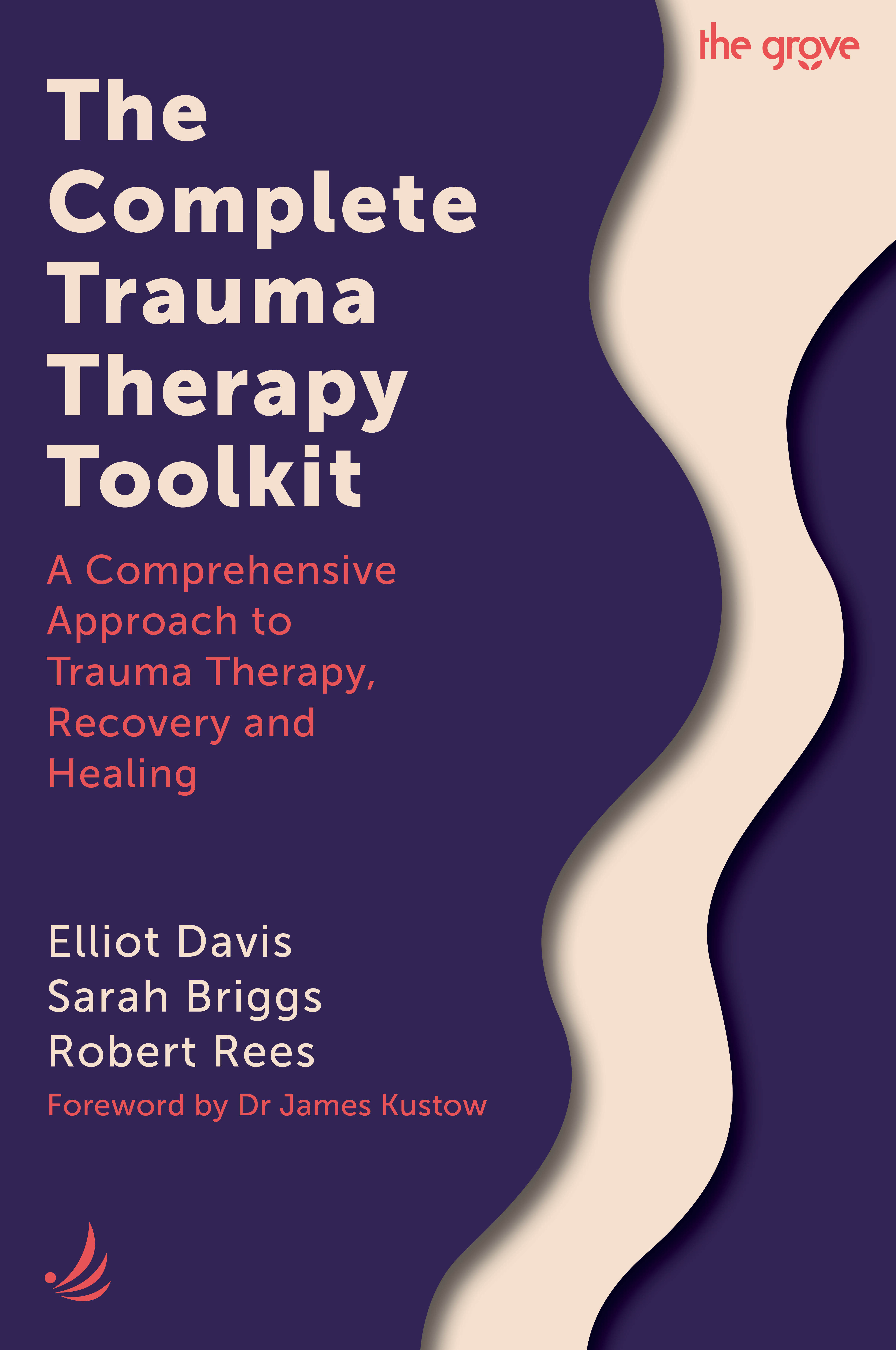 The Complete Trauma Therapy Toolkit: A comprehensive approach to trauma therapy, recovery and healing