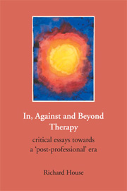 In, Against and Beyond Therapy: Critical essays towards a post-professional era
